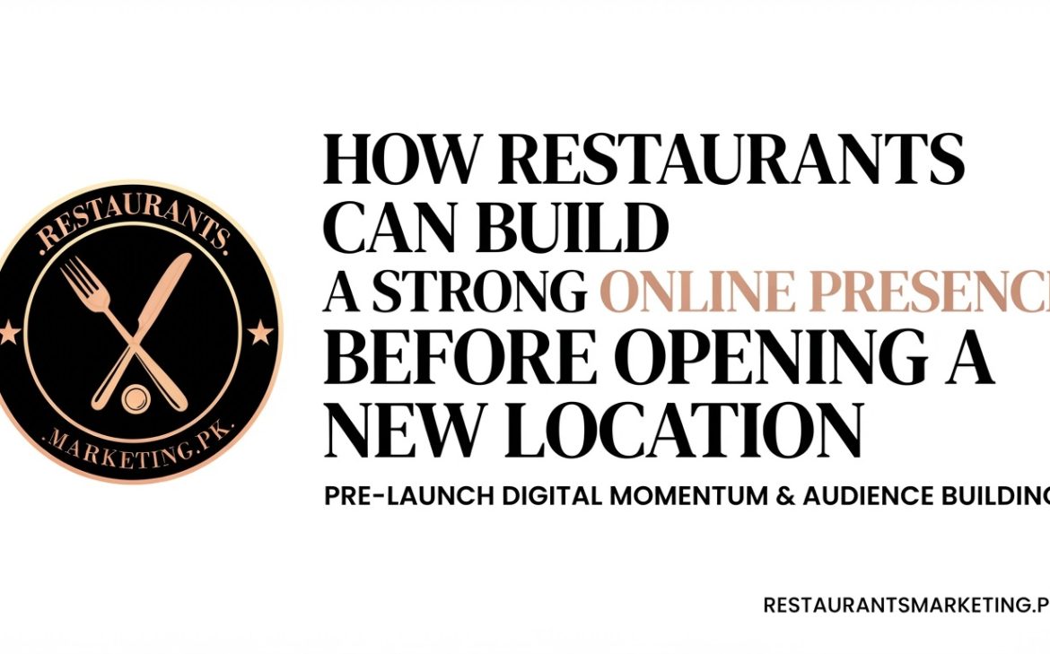 How Restaurants Can Build a Strong Online Presence Before Opening a New Location