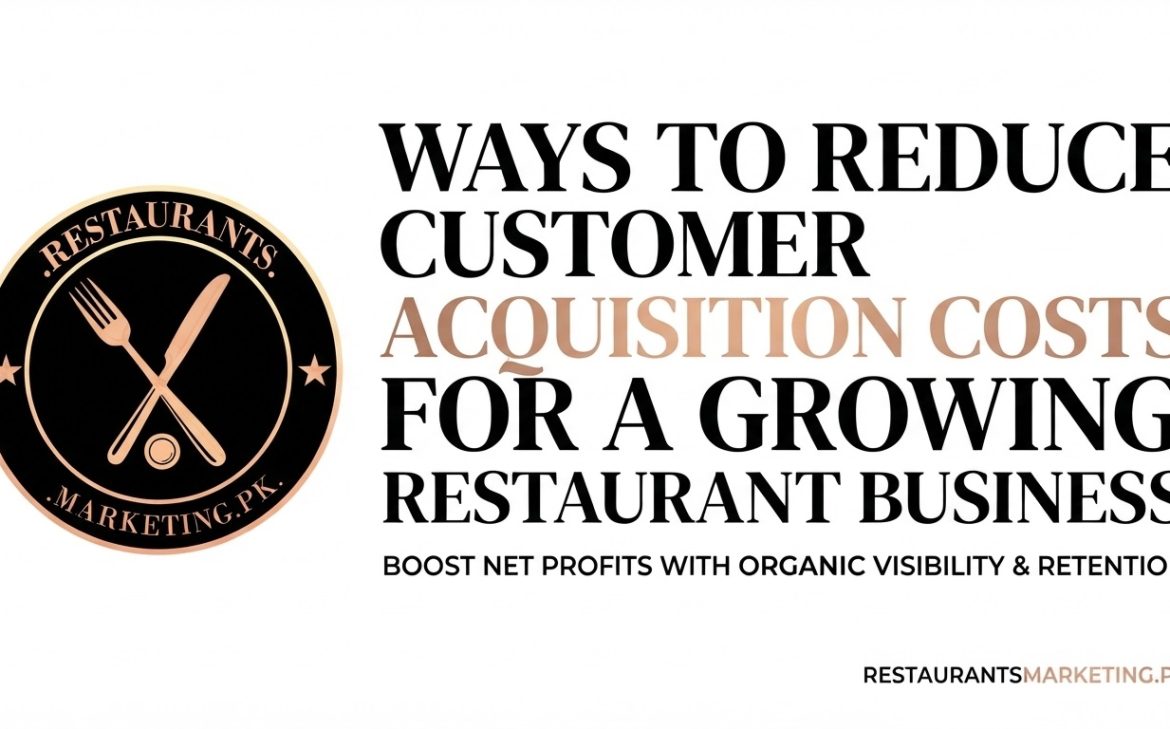 Ways to Reduce Customer Acquisition Costs for a Growing Restaurant Business